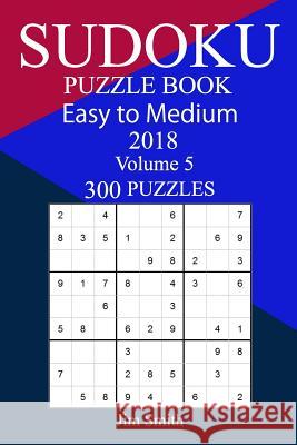 300 Easy to Medium Sudoku Puzzle Book 2018 Jim Smith 9781986716598 Createspace Independent Publishing Platform