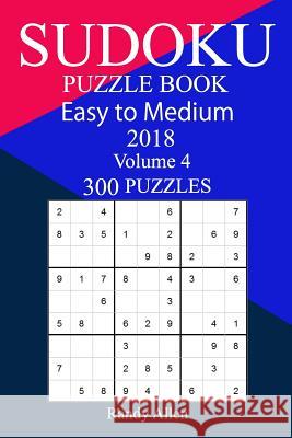 300 Easy to Medium Sudoku Puzzle Book 2018 Randy Allen 9781986716635 Createspace Independent Publishing Platform