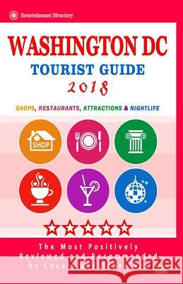 Washington DC Tourist Guide 2018: Shops, Restaurants, Entertainment and Nightlife in Washington DC (City Tourist Guide 2018) Susan F. Merrick 9781986717212