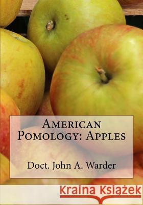 American Pomology: Apples Doct John a. Warder Roger Chambers 9781986717847 Createspace Independent Publishing Platform