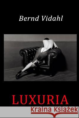 Luxuria Bernd Vidahl 9781986719896 Createspace Independent Publishing Platform