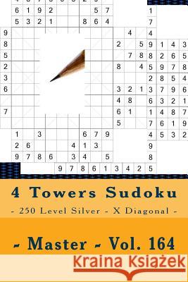 4 Towers Sudoku - 250 Level Silver - X Diagonal - Master - Vol. 164: 9 X 9 Pitstop. Enjoy This Sudoku. Andrii Pitenko 9781986721738 Createspace Independent Publishing Platform