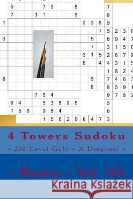 4 Towers Sudoku - 250 Level Gold - X Diagonal - Master - Vol. 165: 9 X 9 Pitstop. Enjoy This Sudoku. Andrii Pitenko 9781986722636 Createspace Independent Publishing Platform
