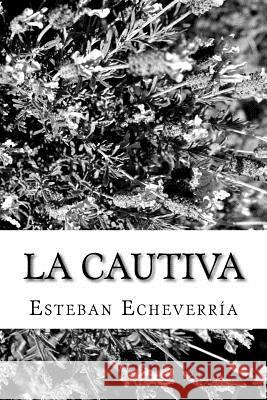 La Cautiva Esteban Echeverria 9781986724098 Createspace Independent Publishing Platform
