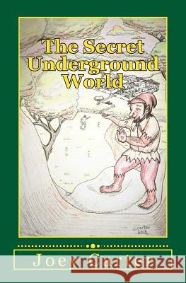 The Secret Underground World Joey Carter 9781986724852 Createspace Independent Publishing Platform