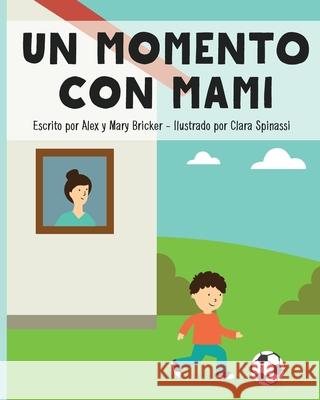 A Moment With Mommy (Spanish Version) Mary Bricker Clara Spinassi Alex Bricker 9781986726139 Createspace Independent Publishing Platform