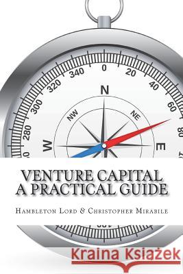 Venture Capital: A Practical Guide to Fund Formation and Management Hambleton Lord Christopher Mirabile 9781986726719 Createspace Independent Publishing Platform