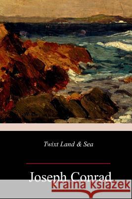 Twixt Land & Sea Joseph Conrad 9781986726740