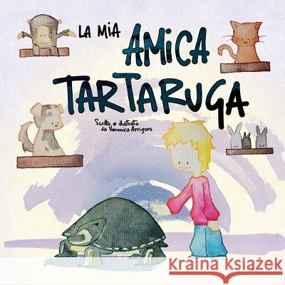 La mia amica tartaruga Arrigoni, Veronica 9781986726887 Createspace Independent Publishing Platform