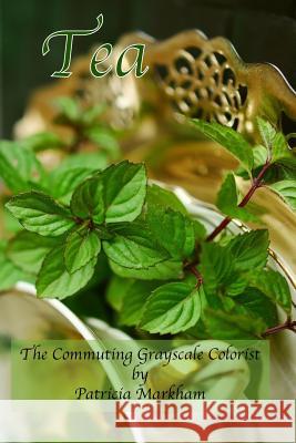 Tea: The Commuting Grayscale Colorist Patricia Markham 9781986727327 Createspace Independent Publishing Platform