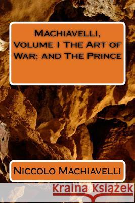 Machiavelli, Volume I The Art of War; and The Prince Machiavelli, Niccolo 9781986727709
