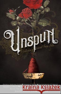 Unspun: A Collection of Tattered Fairy Tales Ruth Nickle Kaki Olsen Jeanna Mason Stay 9781986727877