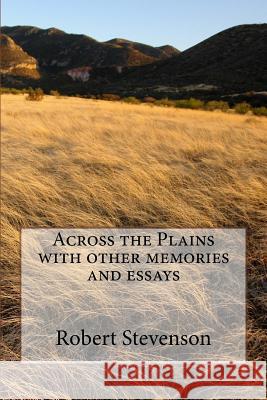 Across the Plains with other memories and essays Stevenson, Robert Louis 9781986727976 Createspace Independent Publishing Platform