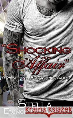 Shocking Affair: A Sweet & Steamy Romance Stella Eromonsere-Ajanaku 9781986729161