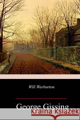 Will Warburton George Gissing 9781986729314 Createspace Independent Publishing Platform