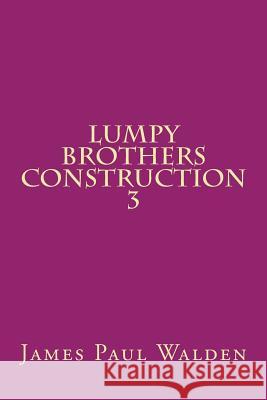 Lumpy Brothers Construction 3 James Paul Walden 9781986730877