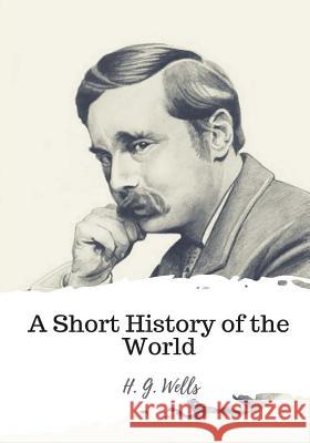 A Short History of the World H. G. Wells 9781986732109 Createspace Independent Publishing Platform