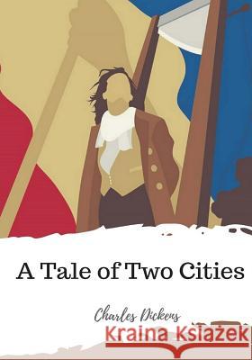 A Tale of Two Cities Charles Dickens 9781986732260 Createspace Independent Publishing Platform
