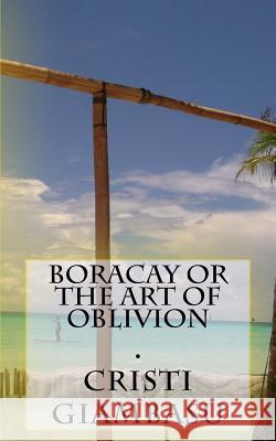 Boracay or The Art Of Oblivion Giambasu, Cristi 9781986733434