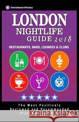 London Nightlife Guide 2018: Best Rated Nightlife Spots in London - Recommended for Visitors - Nightlife Guide 2018 Robert D. Sandford 9781986733595