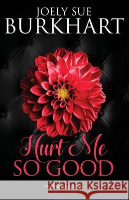 Hurt Me So Good Joely Sue Burkhart 9781986733601 Createspace Independent Publishing Platform