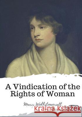 A Vindication of the Rights of Woman Mary Wollstonecraft 9781986734677 Createspace Independent Publishing Platform