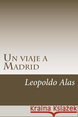 Un viaje a Madrid Alas, Leopoldo 9781986735049 Createspace Independent Publishing Platform