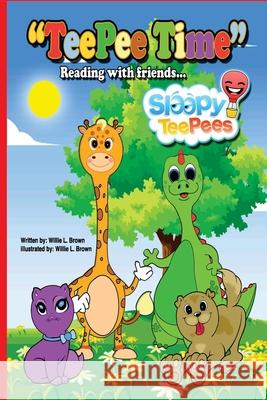 TeePee Time: Reading With Friends Brown, Willie L. 9781986735148 Createspace Independent Publishing Platform