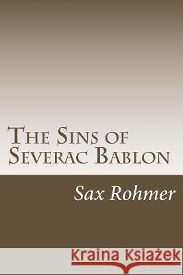 The Sins of Severac Bablon Sax Rohmer 9781986737807 Createspace Independent Publishing Platform