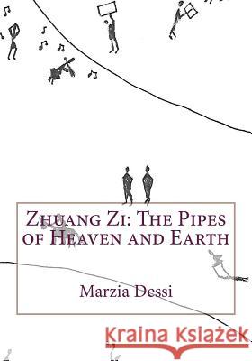 Zhuang Zi: The Pipes of Heaven and Earth Marzia Dessi 9781986738521 Createspace Independent Publishing Platform