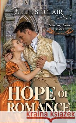 Hope of Romance: A Historical Regency Romance Ellie St Clair   9781986738941 Createspace Independent Publishing Platform