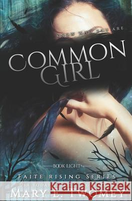 Common Girl: A Fantasy Adventure Mary E. Twomey 9781986739078 Createspace Independent Publishing Platform