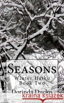 Seasons: Winter Haiku Dorinda Duclos 9781986739283 Createspace Independent Publishing Platform