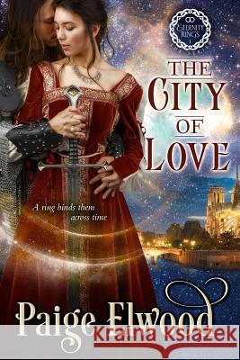 The City of Love: A Medieval Time Travel Romance Paige Elwood 9781986742443 Createspace Independent Publishing Platform