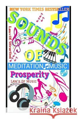 Sounds Of Prosperity: Law's Of MUSIC: Law's Of Attraction: Meditation Music Emmanuel, Antonio 9781986742528 Createspace Independent Publishing Platform