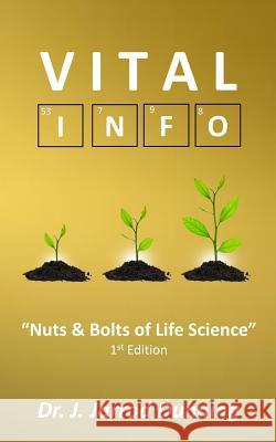 Vital Info: Nuts & Bolts of Life Science J. Jarrod Dunning 9781986742665 Createspace Independent Publishing Platform