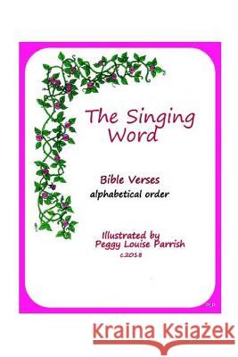 The Singing Word Peggy Louise Parrish 9781986744317 Createspace Independent Publishing Platform