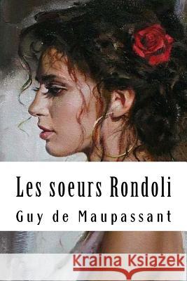 Les soeurs Rondoli de Maupassant, Guy 9781986744713