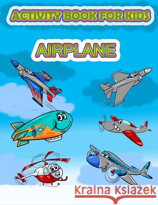 Activity Book for Kids Airplane: : Fun Activity for kids in Airplane and Things that fly theme, Mazes, Coloring, Draw using the grid, shadow matching Summer, Happy 9781986746113 Createspace Independent Publishing Platform