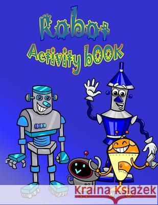Robot Activity Book: : Fun Activity Book for kids. Fun with Mazes, Coloring, shadow matching game, Word Search Puzzle (Activity book for Ki Publishing, The Rabbit 9781986746380 Createspace Independent Publishing Platform