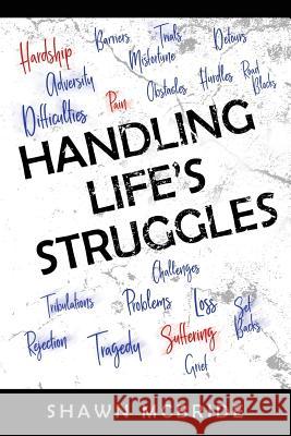 Handling Life's Struggles: A 31 Day Devotional To Help You Understand, Navigate & Appreciate Lifes's Many Struggles Shawn M. McBride 9781986754071