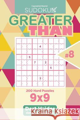 Sudoku Greater Than - 200 Hard Puzzles 9x9 (Volume 8) Dart Veider 9781986754170