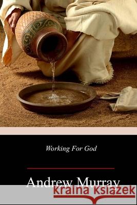 Working For God Andrew Murray 9781986756853 Createspace Independent Publishing Platform