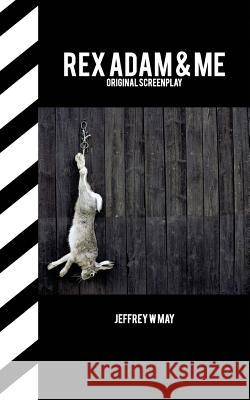 Rex Adam & Me Jeffrey W. May 9781986757003 Createspace Independent Publishing Platform
