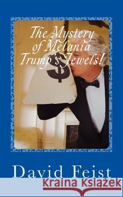 The Mystery of Melania Trump's Jewels! David Feist 9781986757195