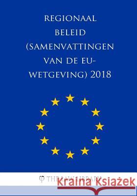 Regionaal beleid (Samenvattingen van de EU-wetgeving) 2018 The Law Library 9781986757294 Createspace Independent Publishing Platform