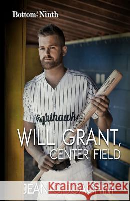 Will Grant, Center Field Jean C. Joachim 9781986757409 Createspace Independent Publishing Platform