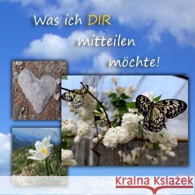 Was ich dir mitteilen möchte! Glettler, Birgit 9781986758642 Createspace Independent Publishing Platform