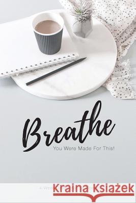Breathe...You Were Made for This: For the Women of Compass by the Women of Compass Women of Compas 9781986758697 Createspace Independent Publishing Platform