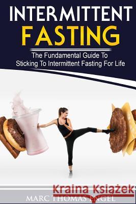 Intermittent Fasting: The Fundamental Guide To Sticking To Intermittent Fasting For Life Diaz, Marc Thomas 9781986758932